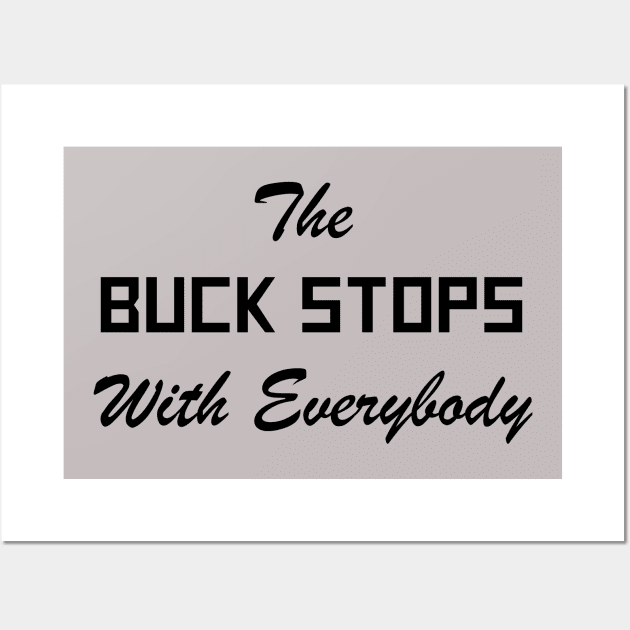 The Buck Stops With Everybody Wall Art by politicart